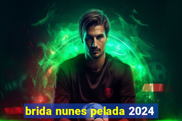 brida nunes pelada 2024